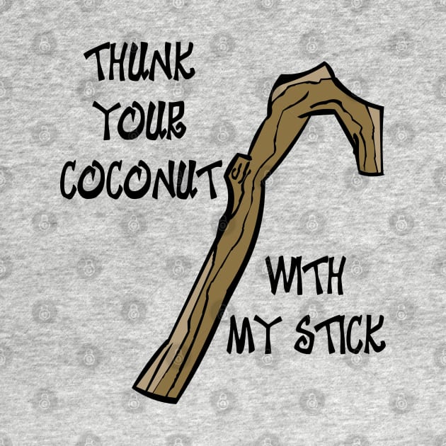 Thunk Your Coconut with my Stick by Rackham